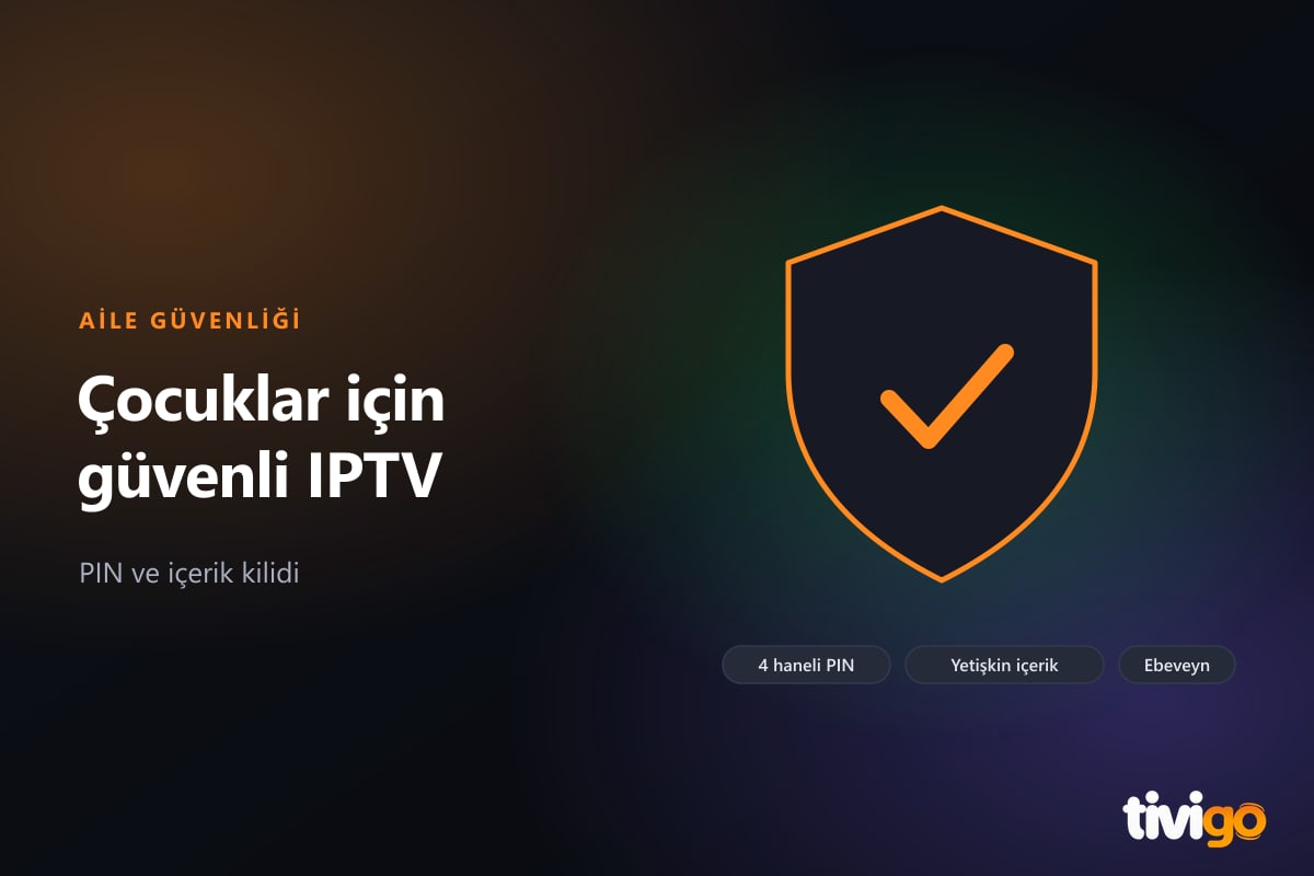 Kalkan simgesi ve 4 haneli PIN girişi, çocuklar için güvenli IPTV